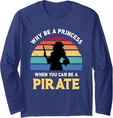 Why Be A Princess Pirate Skull Crossbones Freebooter Long Sleeve Tshirt