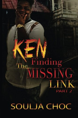Ken 2: Finding the Missing Link -  NEW Soulja Choc 2017