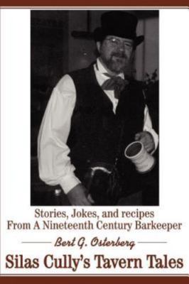 SILAS CULLY'S TAVERN TALES: STORIES, JOKES AND RECIPES By Bert Osterberg SIGNED