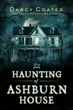 The Haunting of Ashburn House: A Modern Gothic Haunted House Survival Story