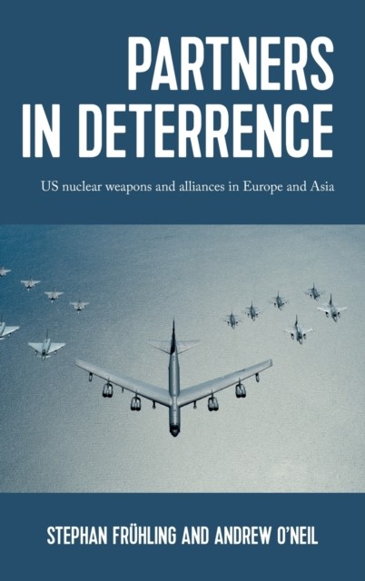 Partners in Deterrence: Us Nuclear Weapons and  by Stephan Frühling HARDBACK