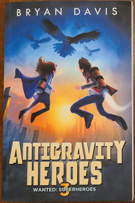 ANTIGRAVITY HEROES by Bryan Davis (Paperback 2019) Wanted: Superheroes book 3
