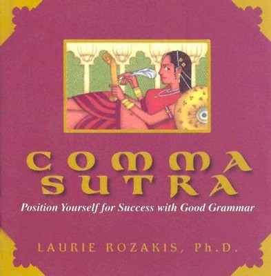 Comma Sutra: Position Yourself For Success With Good Grammar - VERY GOOD