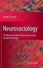 Neurosociology: The Nexus Between Neuroscience and Social Psychology by David D.
