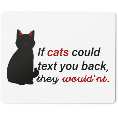 If cats could text you back, they would'nt 10401008507