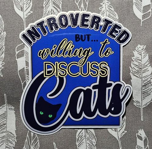 Introverted But Willing To Discuss Cats - Vinyl Waterproof Sticker 3.75"