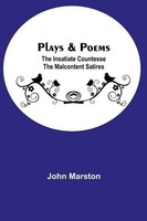 Plays & Poems; The Insatiate Countesse The Malcontent Satires John Marston Buch