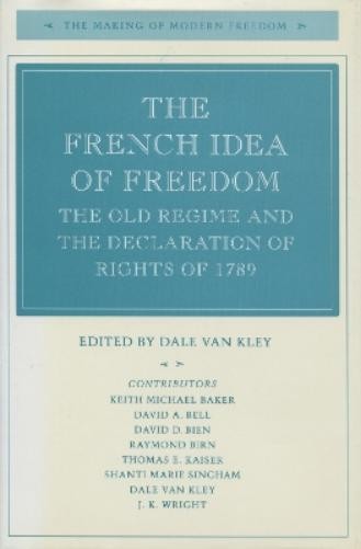 Dale Van Kley The French Idea of Freedom (Hardback) Making of Modern Freedom