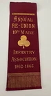 Annual Reunion Ribbon 19th Maine Infantry Regiment- 1862-1865- a fighting regt.
