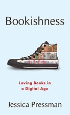 Image of Bookishness: Loving Books in a Digital Age (Literature Now) by Pressman New^+