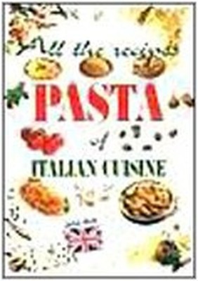 All the Recipes:PASTA of Italian Cuisine