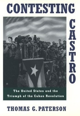 CONTESTING CASTRO: US & TRIUMPH OF ..., PATERSON, Thoma