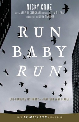 Run Baby Run: Life-Changing Testimony Of A New York Gang Leader - Cruz, Nick...