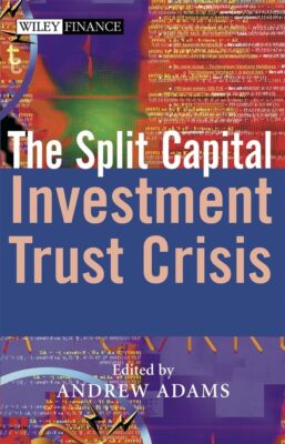 The Split Capital Investment Trust Crisis (The Wiley Finance Series) Adams, And