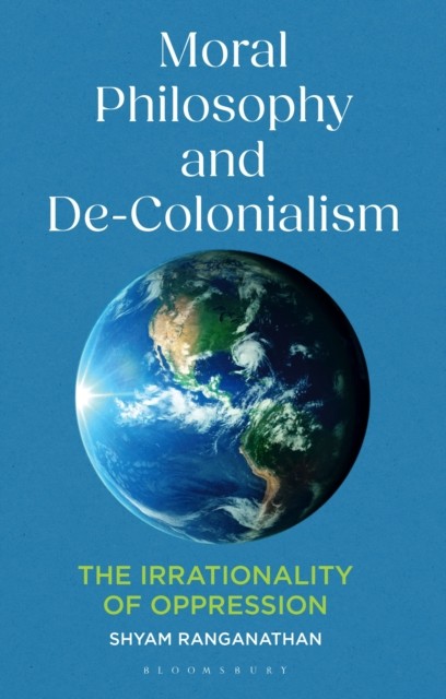Moral Philosophy and De-Colonialism by Dr Shyam  Ranganathan (Paperback Book)