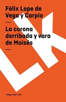 La corona derribada y vara de Moiss by F?lix Lope de Vega Y. Carpio (Spanish) Pa