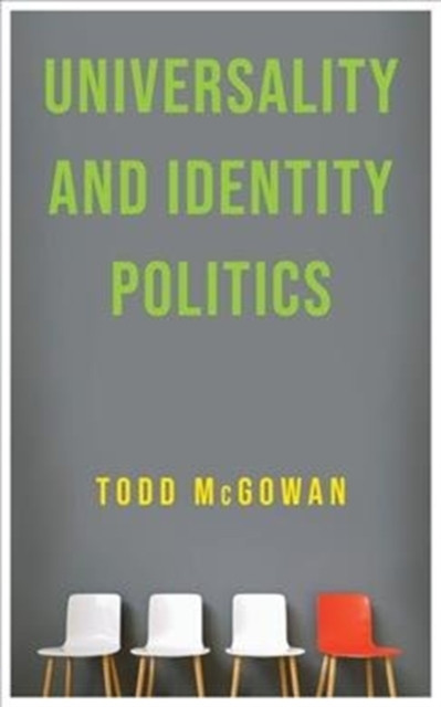 Universality and Identity Politics by Todd  McGowan (Hardback Book)