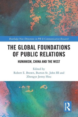 The Global Foundations of Public Relations Humanism, China and the West Buch