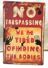New NO TRESPASSING We're Tired of HIDING the BODIES Sign 12"8" metal Destressed