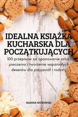 Idealna Ksika Kucharska Dla Pocztkujcych by Marina Witkowski (Polish) Paperback 