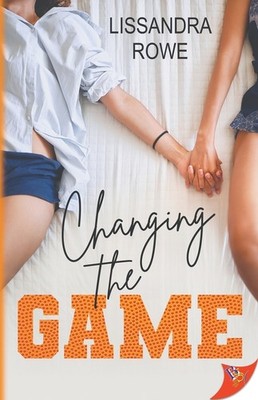 Changing the Game Paperback by Lissandra Rowe