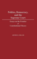 Arthur S. Miller | Politics, Democracy, And The Supreme Court | Buch | Englisch