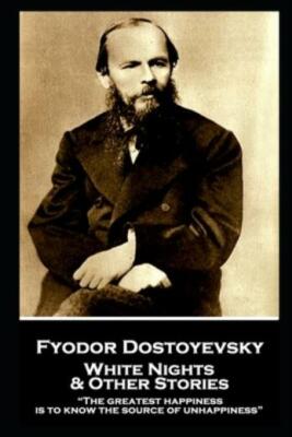 Fyodor Dostoevsky - White Nights And Other Stories: The Greatest Happiness ...