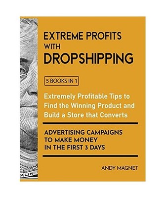 Extreme Profits with Dropshipping [5 Books in 1]: Extremely Profitable Tips to F