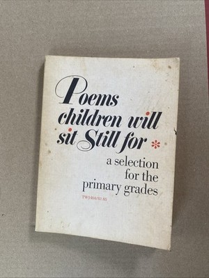 Poems Children Will Sit Still for a Selection for the Primary Grades