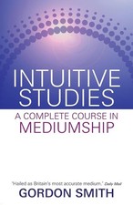 Intuitive Studies: A Complete Course in Mediumship by Gordon Smith (English) Pap
