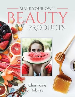 Make Your Own Beauty Products | Charmaine Yabsley | englisch