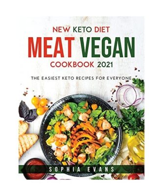 New Keto Diet: Meat and Vegan Cookbook 2021: : The easiest keto recipes for ever