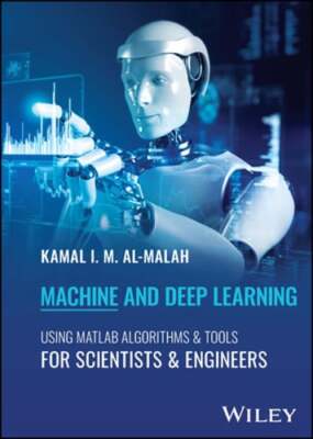 Machine and Deep Learning Using MATLAB: Algorithms and Tools for Scientists and