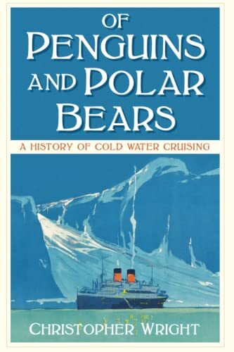 Of Penguins and Polar Bears: A History of Cold Water Cruising
