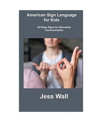 American Sign Language for Kids: 101 Easy Signs for Nonverbal Communication, Jes