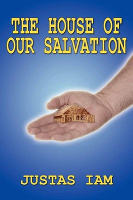 THE HOUSE OF OUR SALVATION A CONSTRUCTION ANALOGY ABOUT THE MIRACLE OF SALVATION