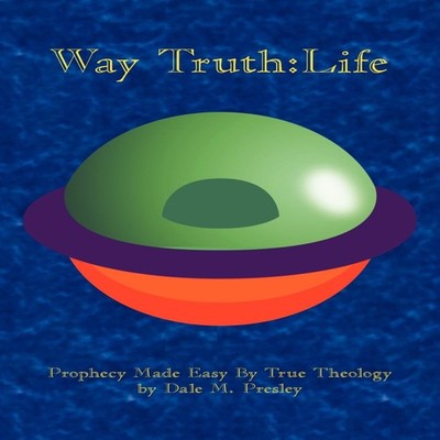 Way TruthLife Dale M. Presley Paperback Author Solutions Inc