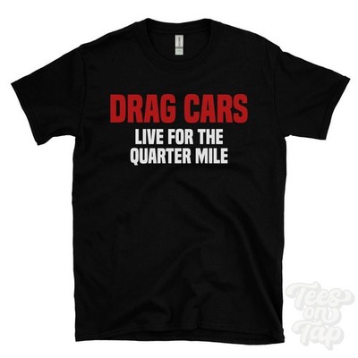DRAG CARS LIVE FOR THE QUARTER MILE T-SHIRT Straßenrennen | Lustiges Auto