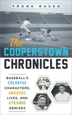 The Cooperstown Chronicles: Baseball's Colorful Characters, Unusual Lives, and S