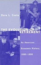 The Evolution of Retirement: An American Economic History, 1880-1990 (National