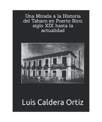 Una Mirada a la Historia del Tabaco en Puerto Rico; siglo XIX hasta la actualida