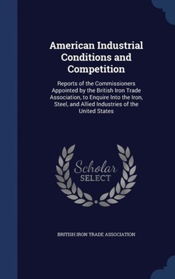 British Iron Trade A - American Industrial Conditions and Competition  - X555z