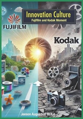 Innovation Culture: Fujifilm and Kodak Moment by Jeeson Augustine Dr H.C. Paperb