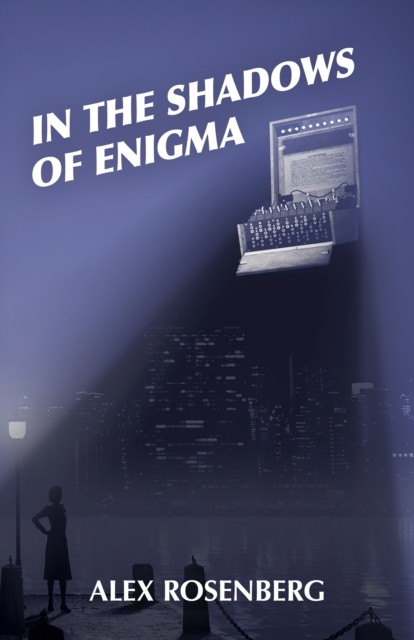 In the Shadows of Enigma: A Novel by Alex Rosenberg PAPERBACK 9781789046663
