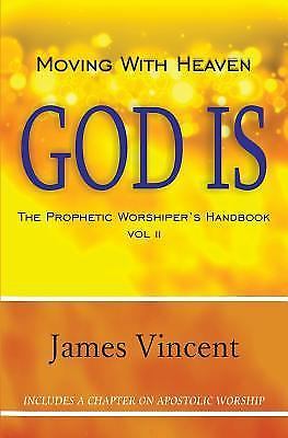 Moving With Heaven: God Is: The Prophe- James Vincent III, 0998641308, paperback