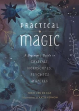 Practical Magic: A Beginner's Guide to Crystals, Horoscopes, Psychics, an - GOOD