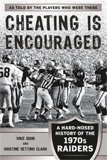 Cheating Is Encouraged: A Hard-Nosed History of the 1970s Raiders (Paperback or