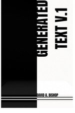 Generated Text, V.1: A #Ranger Press enhanced edition by David A. Bishop Paperba