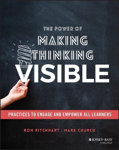 The Power of Making Thinking Visible by Ron Ritchhart, Mark C... - 9781119626046