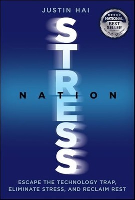Stress Nation : Escape the Technology Trap, Eliminate S - Hardcover NEW Justin H